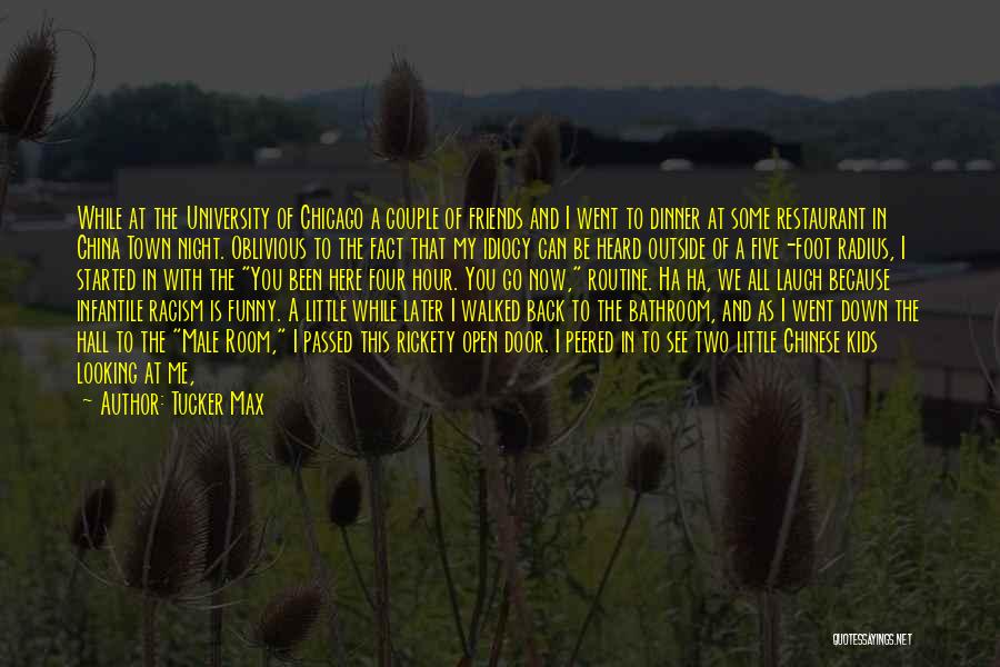 Tucker Max Quotes: While At The University Of Chicago A Couple Of Friends And I Went To Dinner At Some Restaurant In China