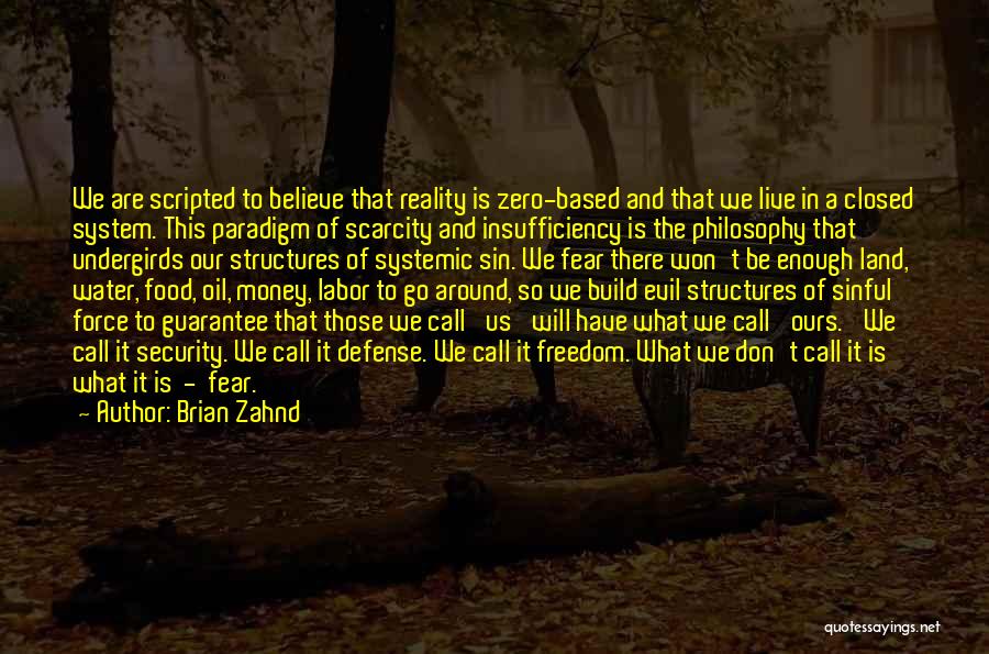 Brian Zahnd Quotes: We Are Scripted To Believe That Reality Is Zero-based And That We Live In A Closed System. This Paradigm Of
