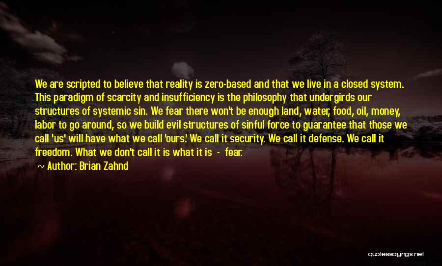 Brian Zahnd Quotes: We Are Scripted To Believe That Reality Is Zero-based And That We Live In A Closed System. This Paradigm Of