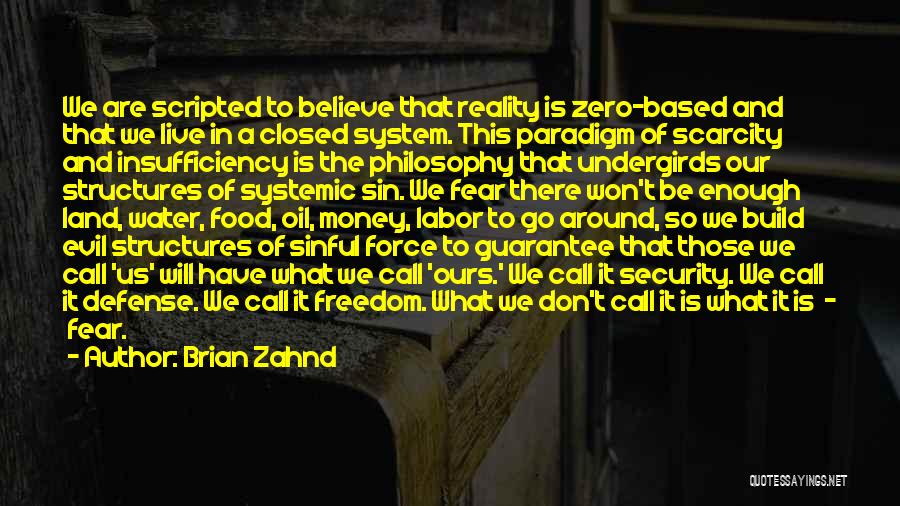 Brian Zahnd Quotes: We Are Scripted To Believe That Reality Is Zero-based And That We Live In A Closed System. This Paradigm Of