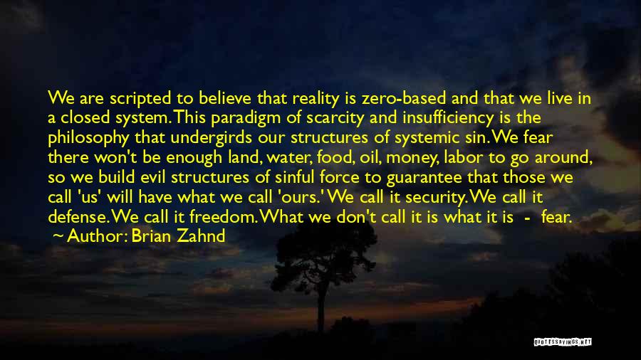 Brian Zahnd Quotes: We Are Scripted To Believe That Reality Is Zero-based And That We Live In A Closed System. This Paradigm Of