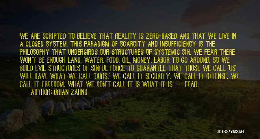 Brian Zahnd Quotes: We Are Scripted To Believe That Reality Is Zero-based And That We Live In A Closed System. This Paradigm Of