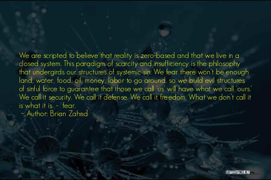 Brian Zahnd Quotes: We Are Scripted To Believe That Reality Is Zero-based And That We Live In A Closed System. This Paradigm Of