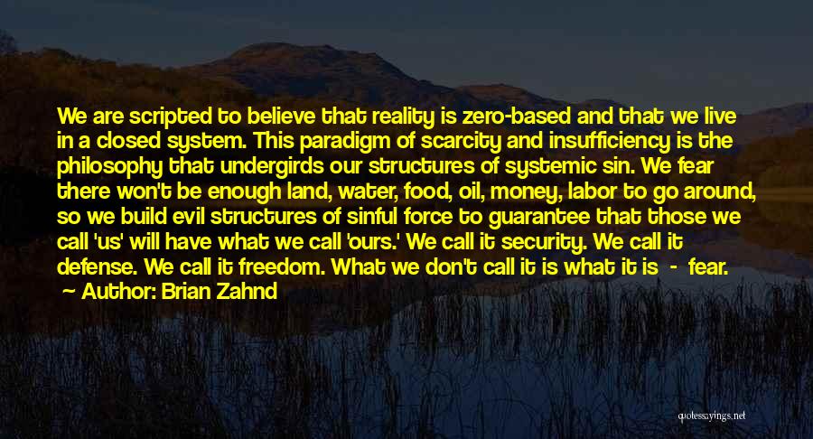 Brian Zahnd Quotes: We Are Scripted To Believe That Reality Is Zero-based And That We Live In A Closed System. This Paradigm Of