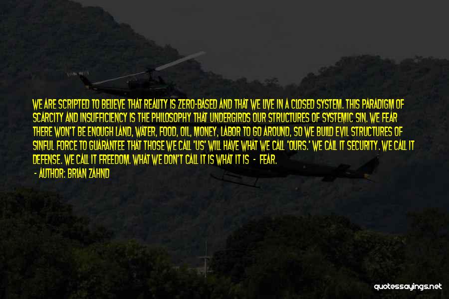 Brian Zahnd Quotes: We Are Scripted To Believe That Reality Is Zero-based And That We Live In A Closed System. This Paradigm Of