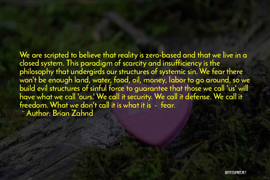 Brian Zahnd Quotes: We Are Scripted To Believe That Reality Is Zero-based And That We Live In A Closed System. This Paradigm Of