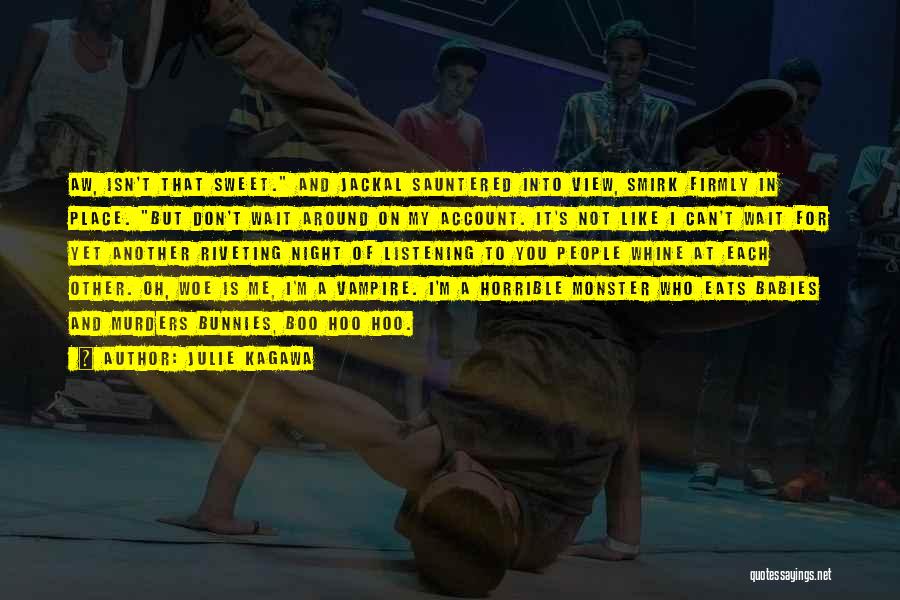 Julie Kagawa Quotes: Aw, Isn't That Sweet. And Jackal Sauntered Into View, Smirk Firmly In Place. But Don't Wait Around On My Account.