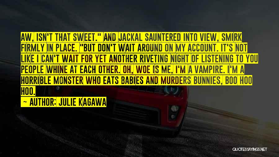 Julie Kagawa Quotes: Aw, Isn't That Sweet. And Jackal Sauntered Into View, Smirk Firmly In Place. But Don't Wait Around On My Account.