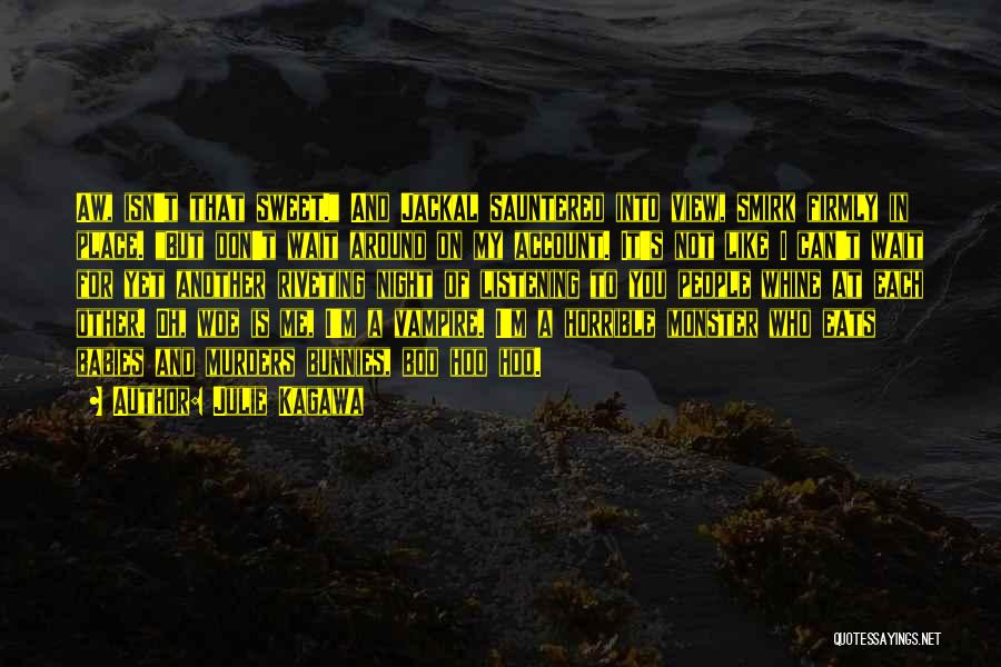 Julie Kagawa Quotes: Aw, Isn't That Sweet. And Jackal Sauntered Into View, Smirk Firmly In Place. But Don't Wait Around On My Account.