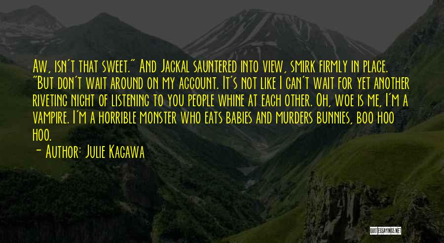 Julie Kagawa Quotes: Aw, Isn't That Sweet. And Jackal Sauntered Into View, Smirk Firmly In Place. But Don't Wait Around On My Account.