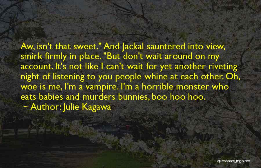 Julie Kagawa Quotes: Aw, Isn't That Sweet. And Jackal Sauntered Into View, Smirk Firmly In Place. But Don't Wait Around On My Account.