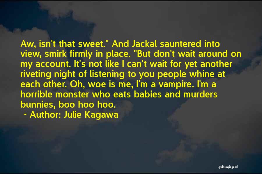 Julie Kagawa Quotes: Aw, Isn't That Sweet. And Jackal Sauntered Into View, Smirk Firmly In Place. But Don't Wait Around On My Account.