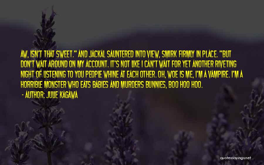 Julie Kagawa Quotes: Aw, Isn't That Sweet. And Jackal Sauntered Into View, Smirk Firmly In Place. But Don't Wait Around On My Account.