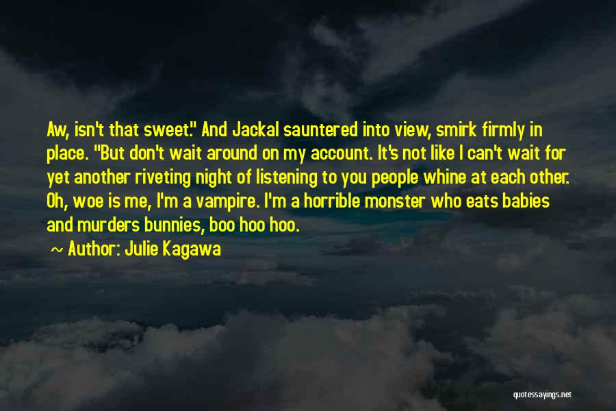 Julie Kagawa Quotes: Aw, Isn't That Sweet. And Jackal Sauntered Into View, Smirk Firmly In Place. But Don't Wait Around On My Account.