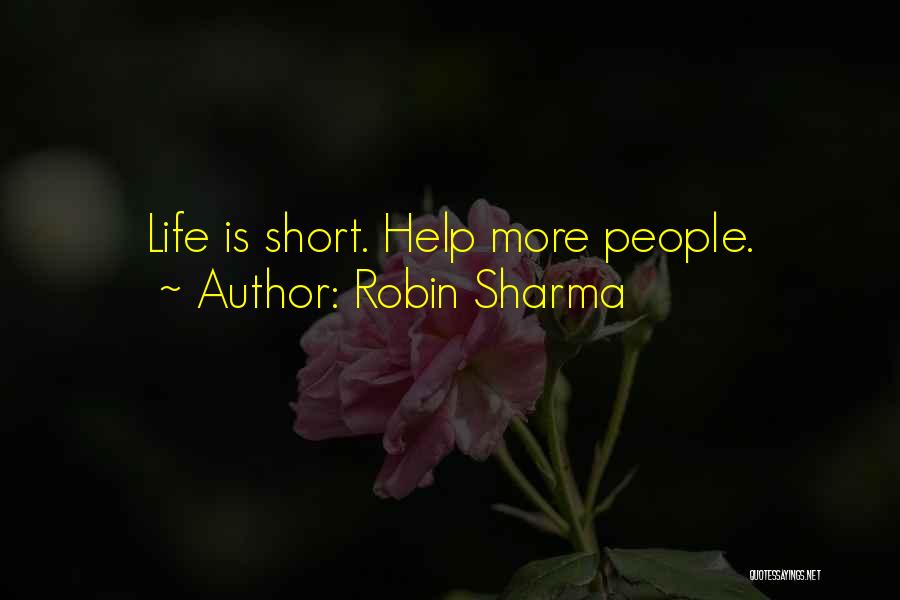 Robin Sharma Quotes: Life Is Short. Help More People.