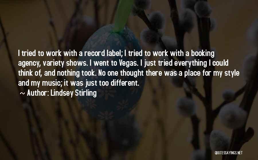 Lindsey Stirling Quotes: I Tried To Work With A Record Label; I Tried To Work With A Booking Agency, Variety Shows. I Went