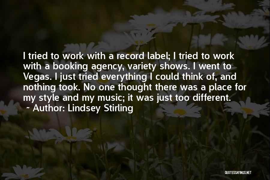 Lindsey Stirling Quotes: I Tried To Work With A Record Label; I Tried To Work With A Booking Agency, Variety Shows. I Went