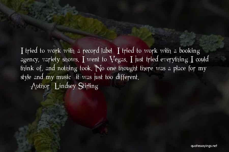 Lindsey Stirling Quotes: I Tried To Work With A Record Label; I Tried To Work With A Booking Agency, Variety Shows. I Went