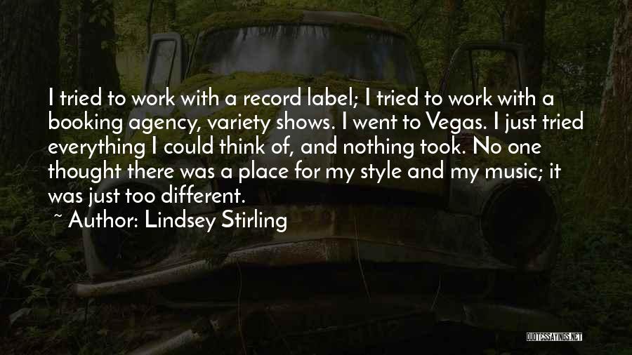 Lindsey Stirling Quotes: I Tried To Work With A Record Label; I Tried To Work With A Booking Agency, Variety Shows. I Went