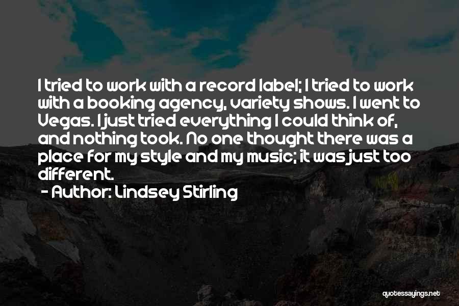 Lindsey Stirling Quotes: I Tried To Work With A Record Label; I Tried To Work With A Booking Agency, Variety Shows. I Went
