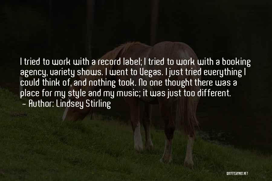 Lindsey Stirling Quotes: I Tried To Work With A Record Label; I Tried To Work With A Booking Agency, Variety Shows. I Went