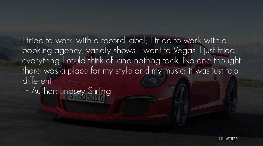 Lindsey Stirling Quotes: I Tried To Work With A Record Label; I Tried To Work With A Booking Agency, Variety Shows. I Went