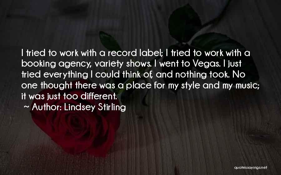 Lindsey Stirling Quotes: I Tried To Work With A Record Label; I Tried To Work With A Booking Agency, Variety Shows. I Went