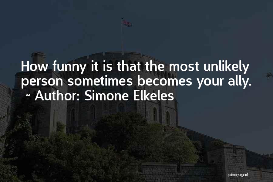 Simone Elkeles Quotes: How Funny It Is That The Most Unlikely Person Sometimes Becomes Your Ally.