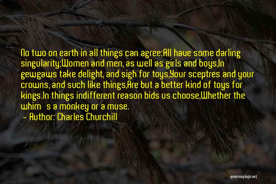 Charles Churchill Quotes: No Two On Earth In All Things Can Agree;all Have Some Darling Singularity;women And Men, As Well As Girls And