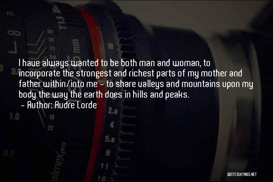 Audre Lorde Quotes: I Have Always Wanted To Be Both Man And Woman, To Incorporate The Strongest And Richest Parts Of My Mother