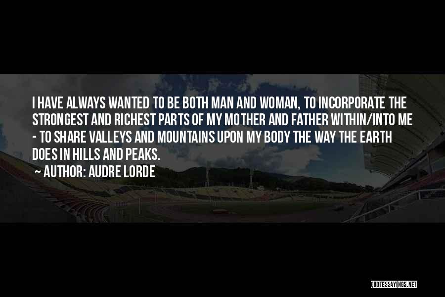 Audre Lorde Quotes: I Have Always Wanted To Be Both Man And Woman, To Incorporate The Strongest And Richest Parts Of My Mother