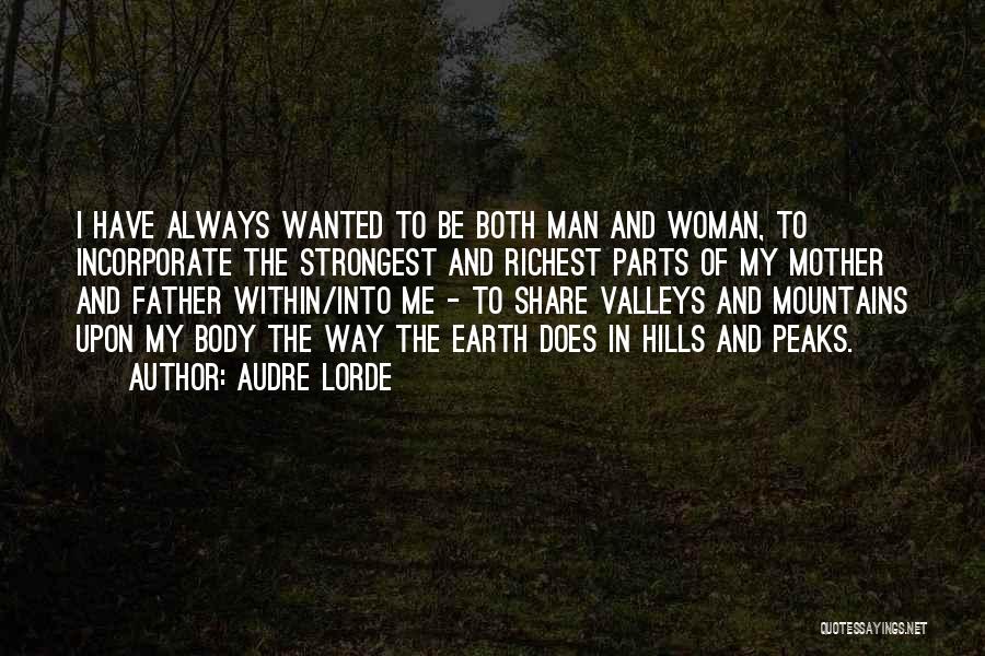 Audre Lorde Quotes: I Have Always Wanted To Be Both Man And Woman, To Incorporate The Strongest And Richest Parts Of My Mother