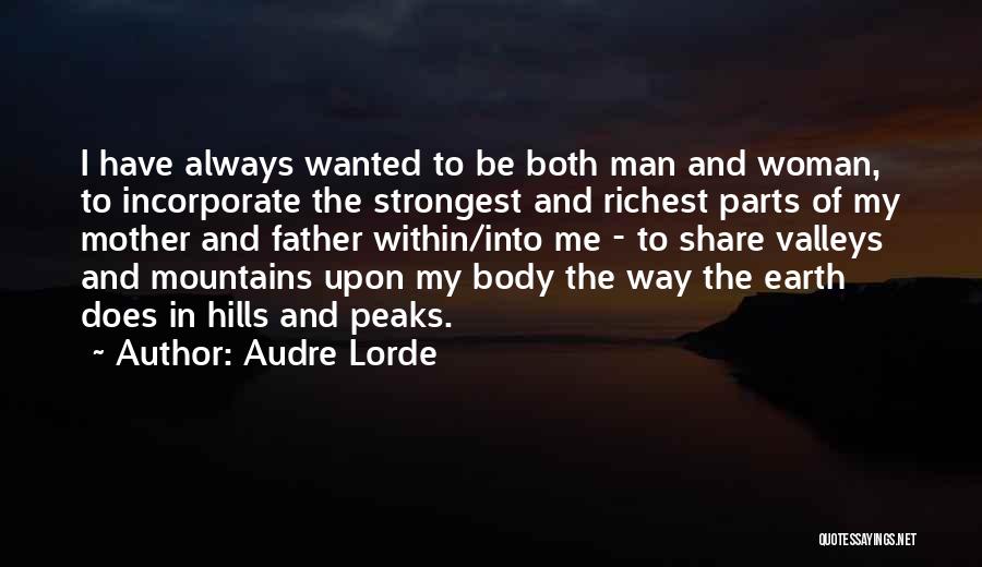 Audre Lorde Quotes: I Have Always Wanted To Be Both Man And Woman, To Incorporate The Strongest And Richest Parts Of My Mother