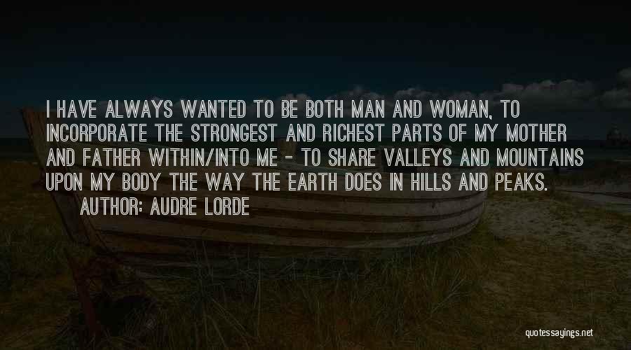 Audre Lorde Quotes: I Have Always Wanted To Be Both Man And Woman, To Incorporate The Strongest And Richest Parts Of My Mother