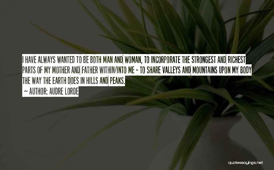 Audre Lorde Quotes: I Have Always Wanted To Be Both Man And Woman, To Incorporate The Strongest And Richest Parts Of My Mother