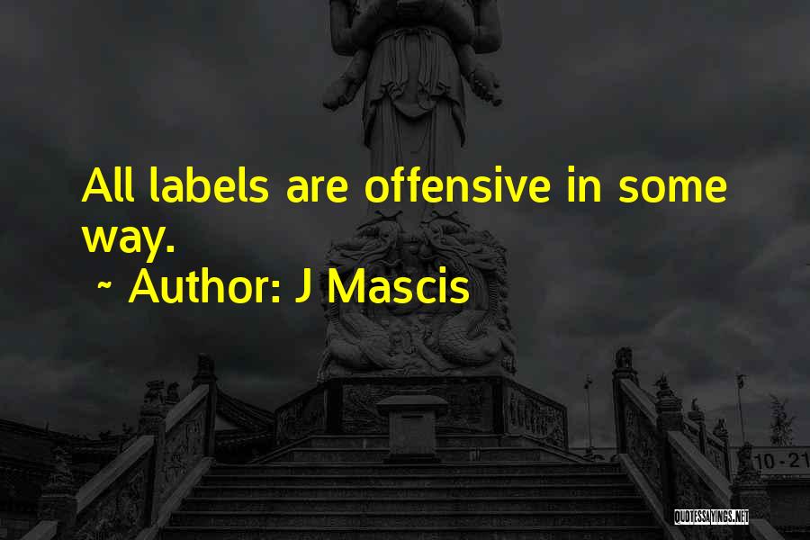 J Mascis Quotes: All Labels Are Offensive In Some Way.