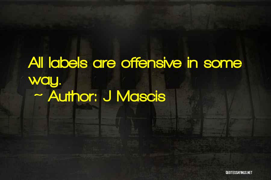 J Mascis Quotes: All Labels Are Offensive In Some Way.