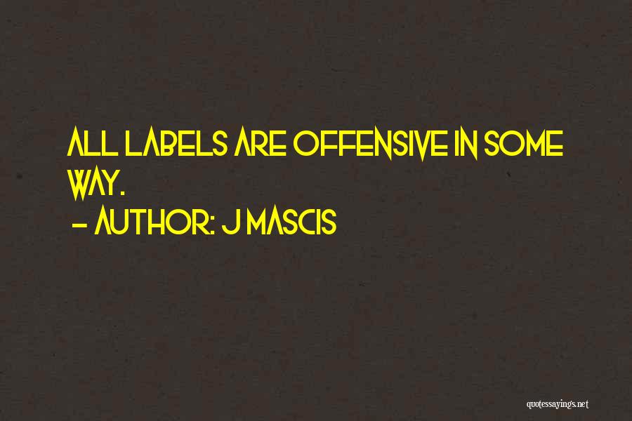 J Mascis Quotes: All Labels Are Offensive In Some Way.