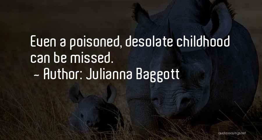 Julianna Baggott Quotes: Even A Poisoned, Desolate Childhood Can Be Missed.