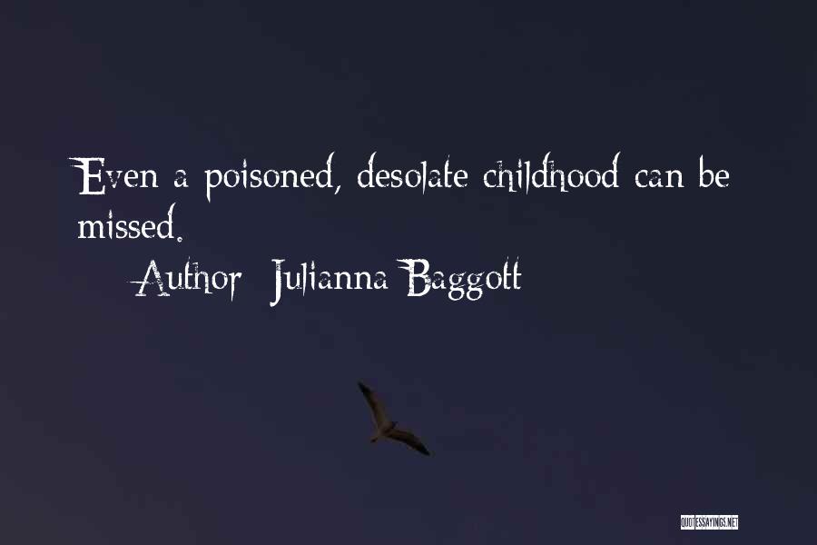 Julianna Baggott Quotes: Even A Poisoned, Desolate Childhood Can Be Missed.