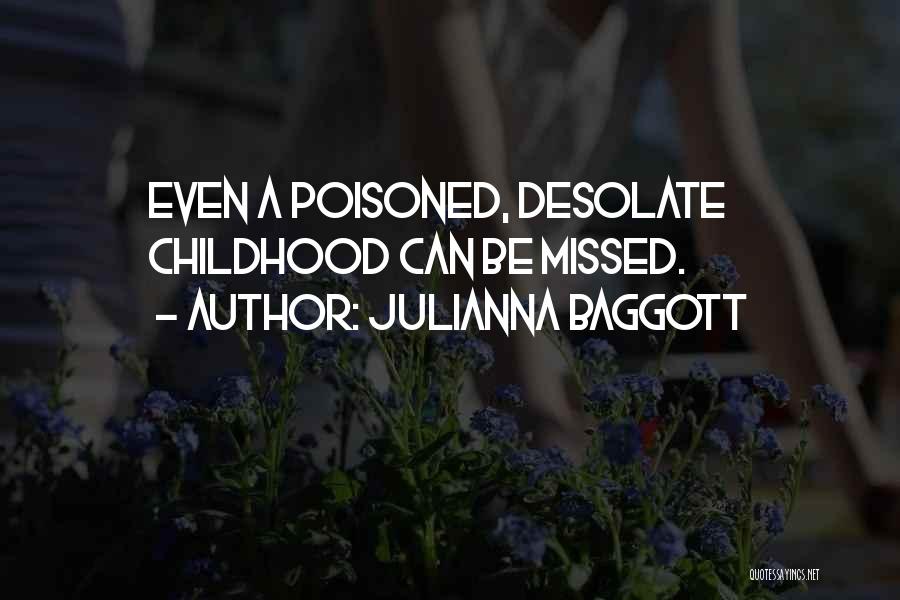 Julianna Baggott Quotes: Even A Poisoned, Desolate Childhood Can Be Missed.