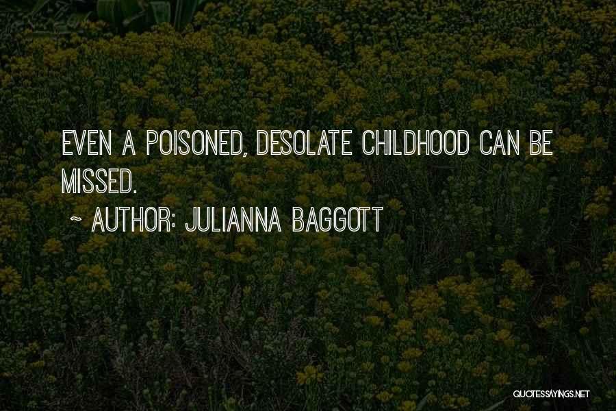 Julianna Baggott Quotes: Even A Poisoned, Desolate Childhood Can Be Missed.
