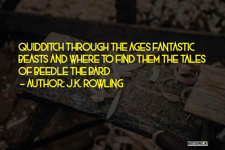 J.K. Rowling Quotes: Quidditch Through The Ages Fantastic Beasts And Where To Find Them The Tales Of Beedle The Bard