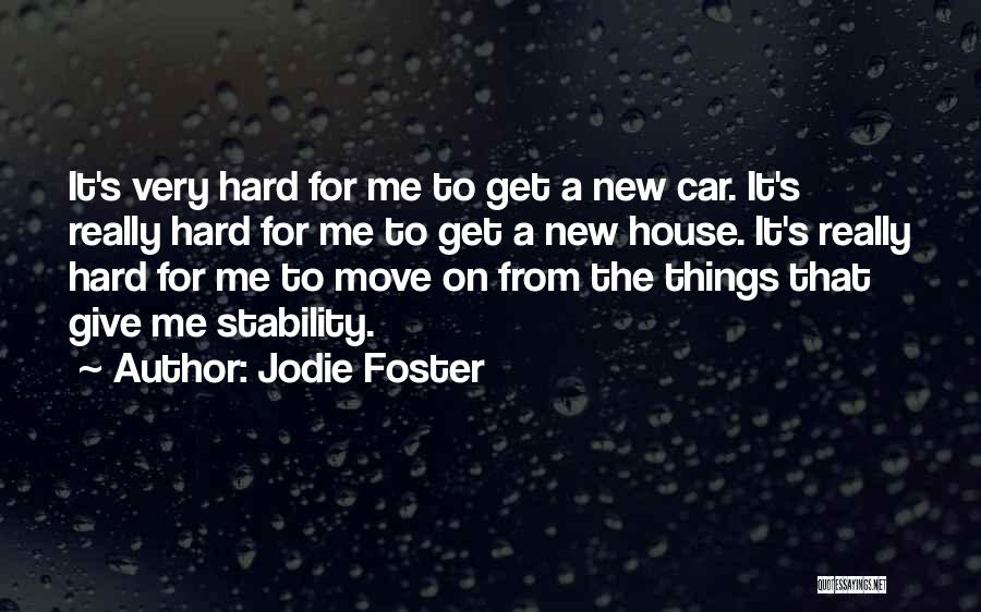 Jodie Foster Quotes: It's Very Hard For Me To Get A New Car. It's Really Hard For Me To Get A New House.