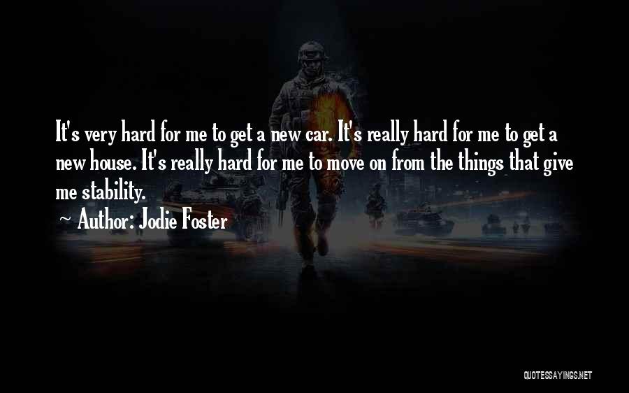 Jodie Foster Quotes: It's Very Hard For Me To Get A New Car. It's Really Hard For Me To Get A New House.