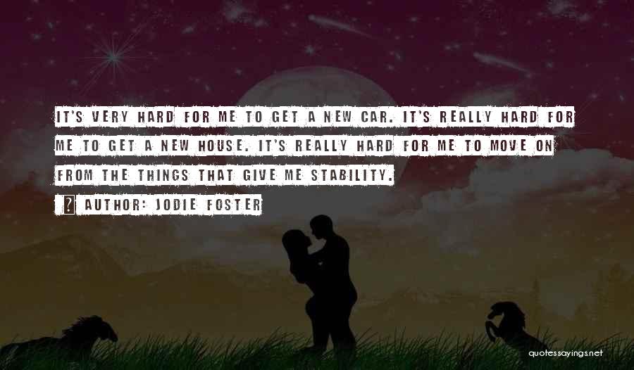 Jodie Foster Quotes: It's Very Hard For Me To Get A New Car. It's Really Hard For Me To Get A New House.