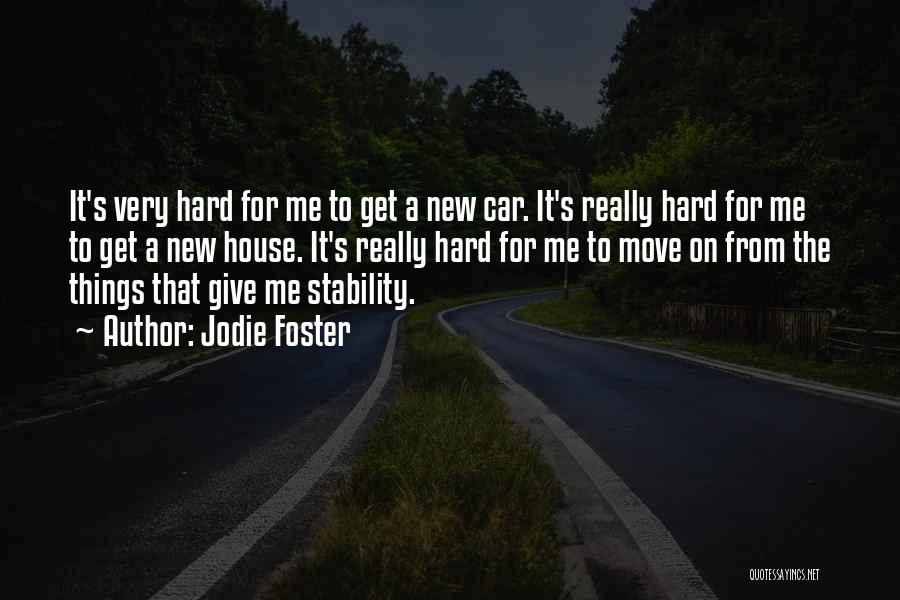 Jodie Foster Quotes: It's Very Hard For Me To Get A New Car. It's Really Hard For Me To Get A New House.