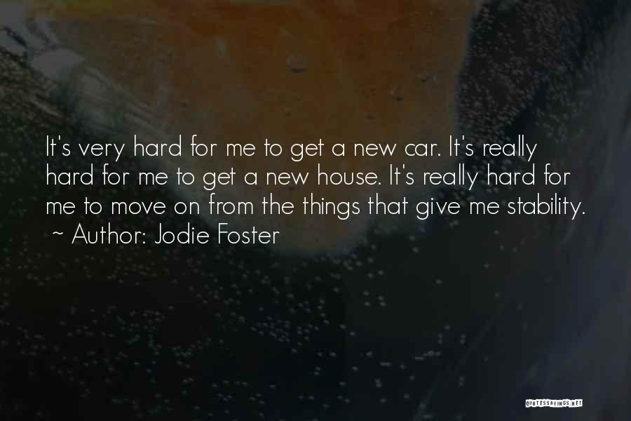 Jodie Foster Quotes: It's Very Hard For Me To Get A New Car. It's Really Hard For Me To Get A New House.