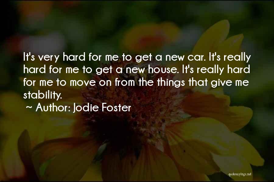 Jodie Foster Quotes: It's Very Hard For Me To Get A New Car. It's Really Hard For Me To Get A New House.