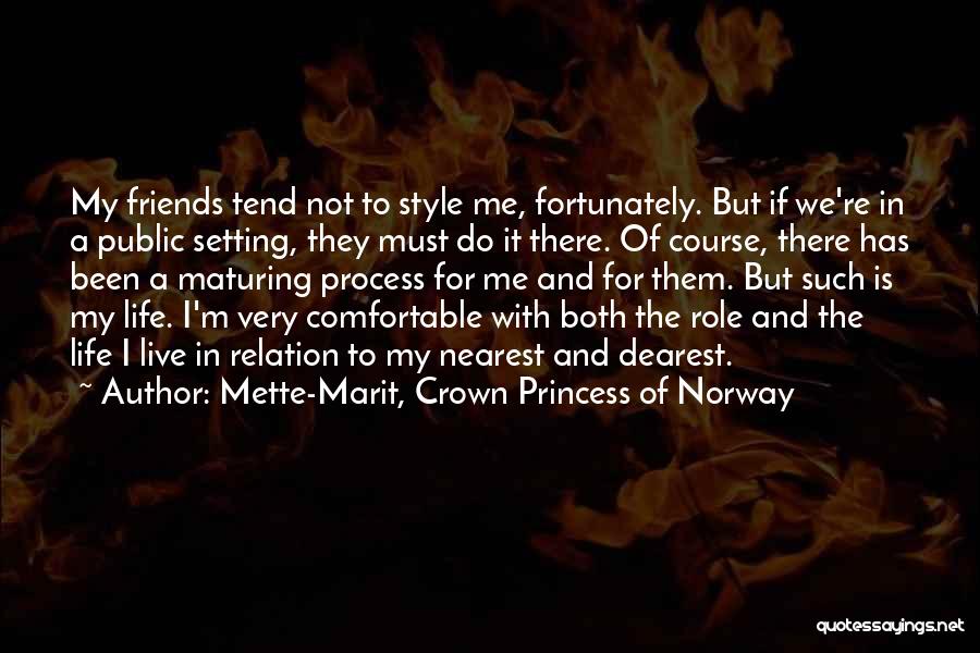 Mette-Marit, Crown Princess Of Norway Quotes: My Friends Tend Not To Style Me, Fortunately. But If We're In A Public Setting, They Must Do It There.